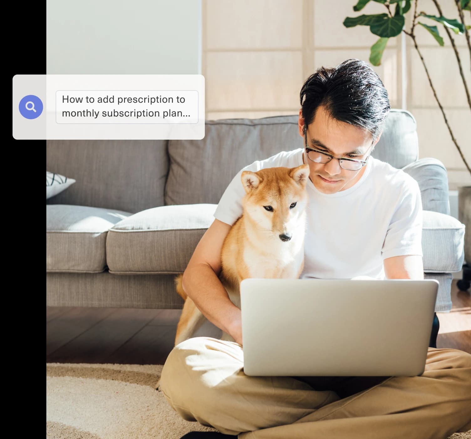 A man sits on the floor with a dog, using a laptop. A search bubble shows: How to add prescription to monthly subscription plan. A gray couch and a potted plant are in the background.
