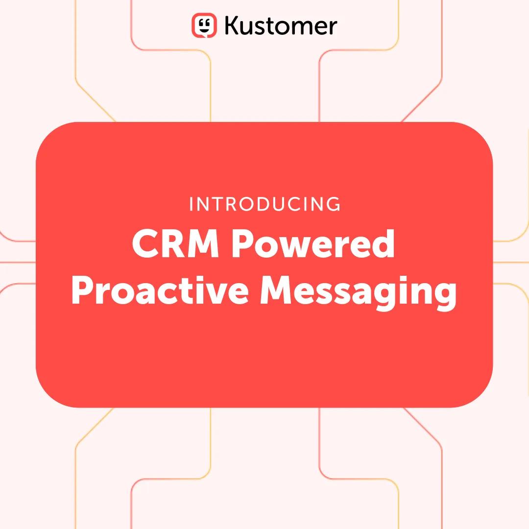 Introducing CRM Powered Proactive Messaging