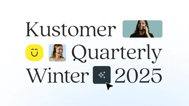 Kustomer Quarterly: Winter 2025