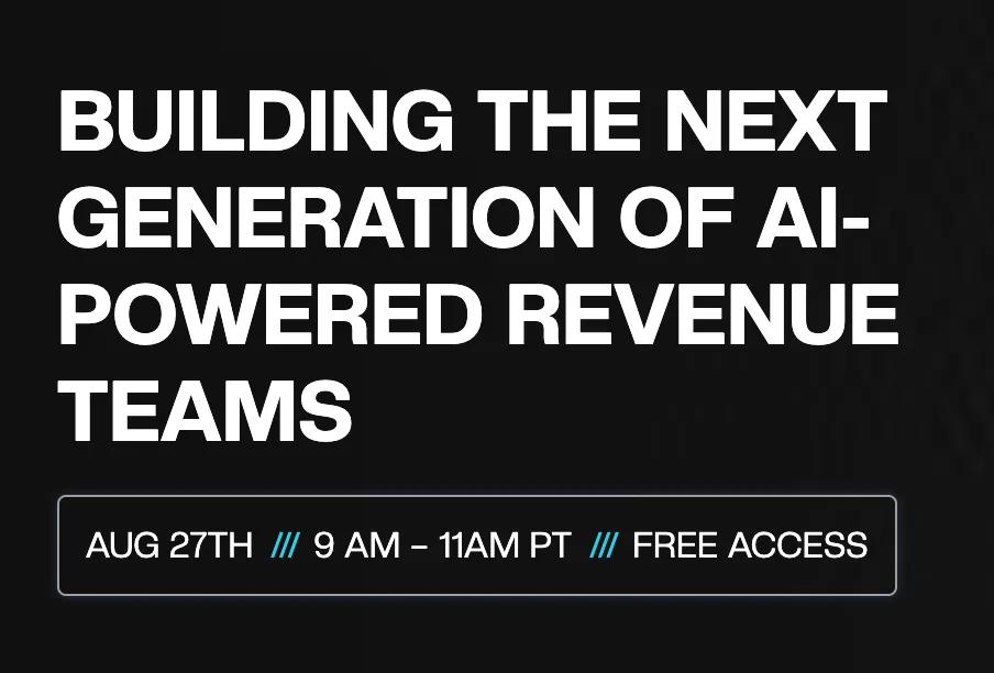 Image is white text on black background. It says: Building the next generation of AI-powered revenue teams. August 27th, 9-11 AM PT, Free access