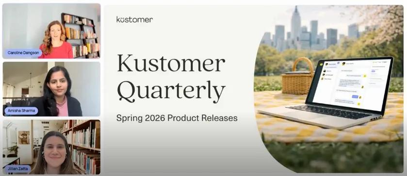 Screenshot of the Kustomer Quarterly Spring 2026 Product Release Webinar with frames of Caroline Dangson, Amisha Sharma, and Jillian Zatta speaking.