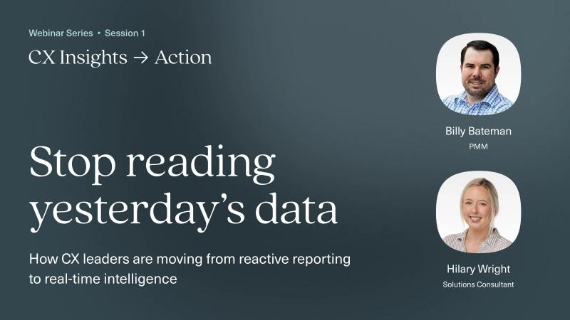 Stop Reading Yesterday's CX Data