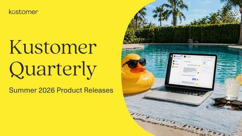 Kustomer Quarterly: Summer 2026