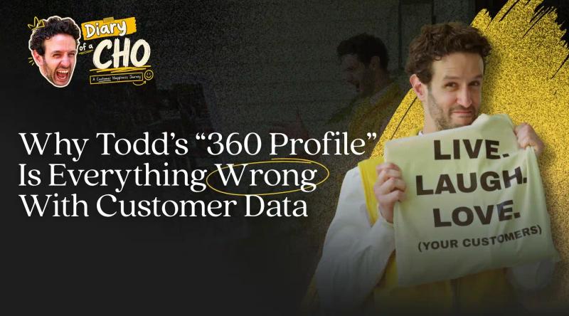 Behind the Message: Why Todd's "360 Profile" Is Everything Wrong With Customer Data