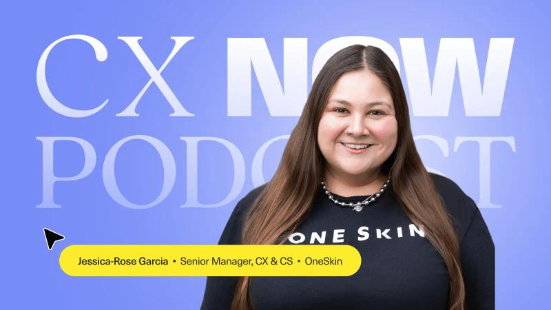 Making CX the Heart of the Business: A Conversation with OneSkin's Jessica-Rose Garcia