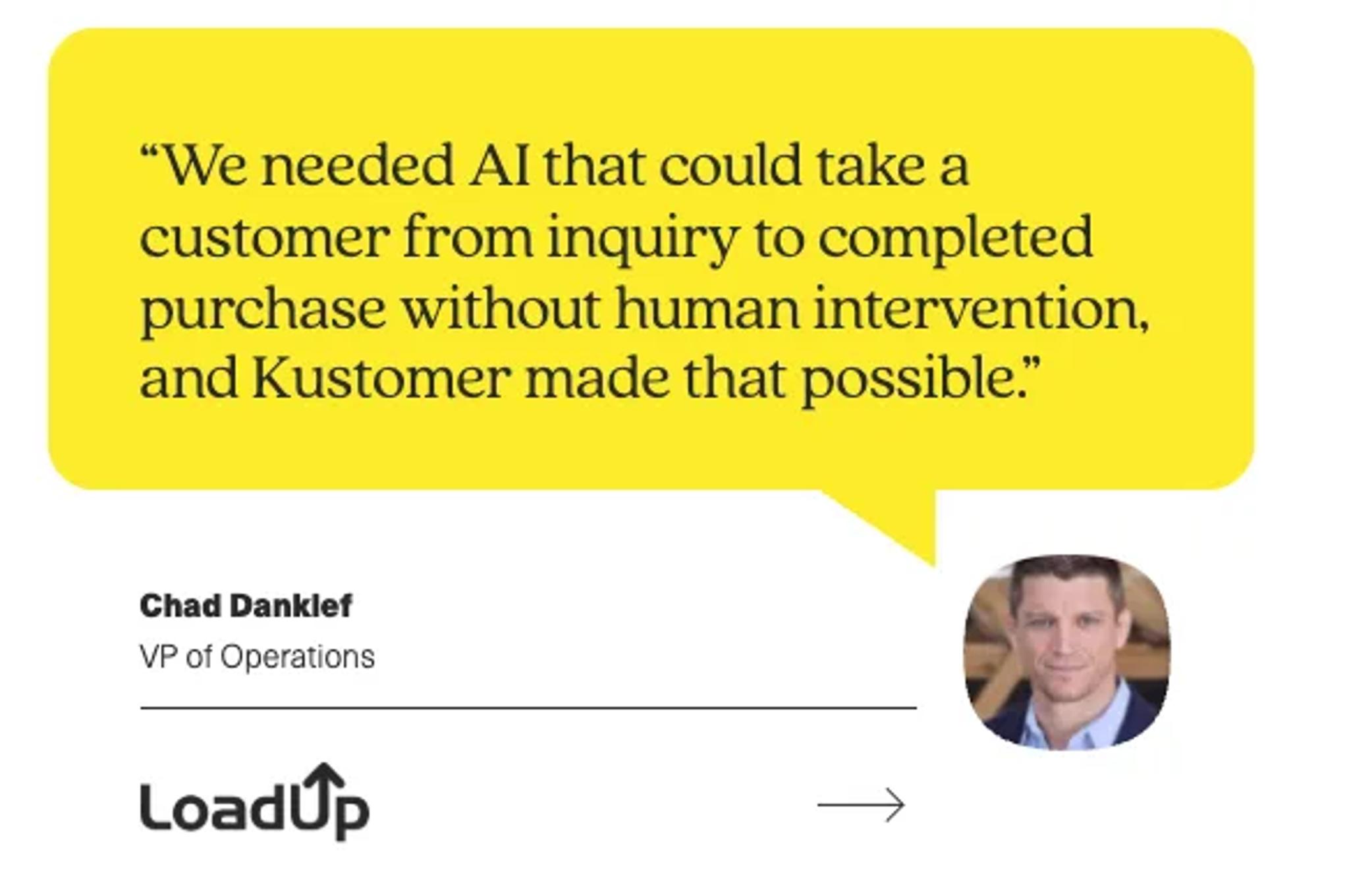 A yellow speech bubble with the quote: “We needed AI that could take a customer from inquiry to completed purchase without human intervention, and Kustomer made that possible.” Below is Chad Danklef’s photo, title, the LoadUp logo, and a Blog callout.