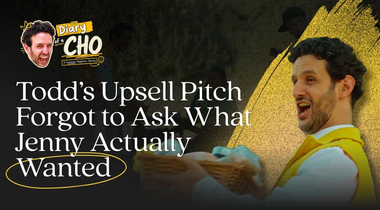 Behind the Message: Todd's Upsell Pitch Forgot to Ask What Jenny Actually Wanted