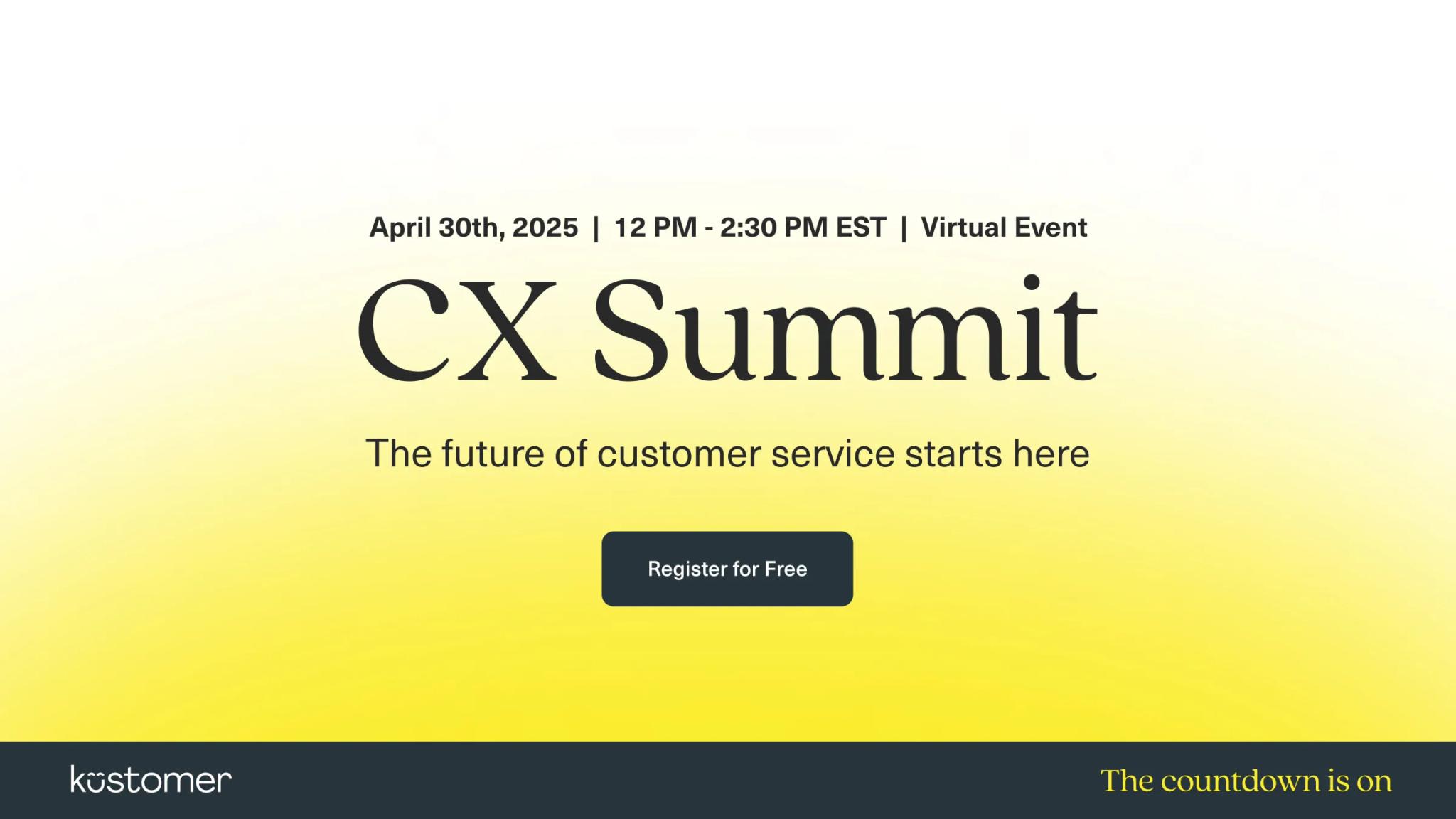 April 30th 2025  12PM - 2:30 PM ET Virtual Event the CX Summit  The future of customer service starts here