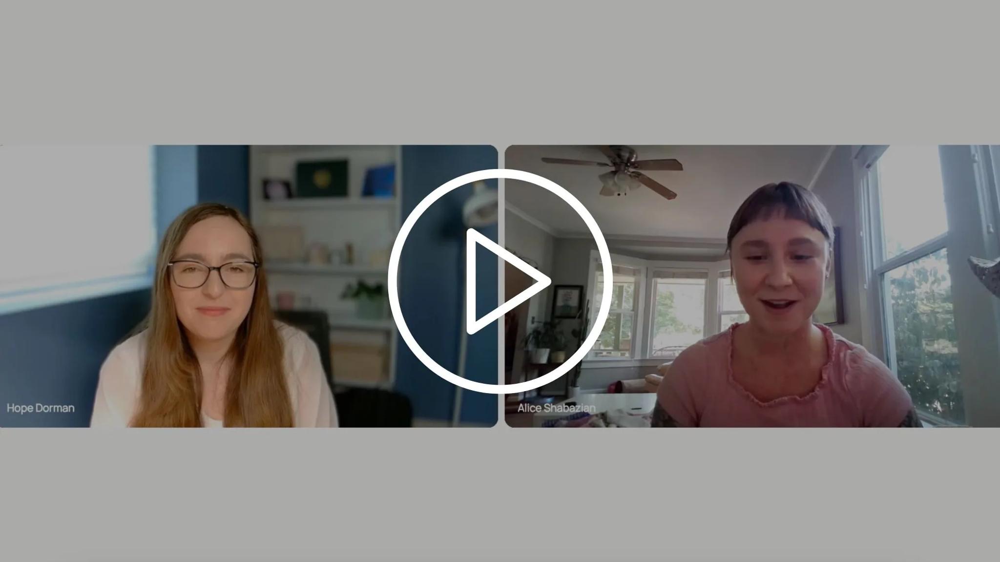 Screenshot of a side by side video call with Hope Dorman and Alice Shabazian