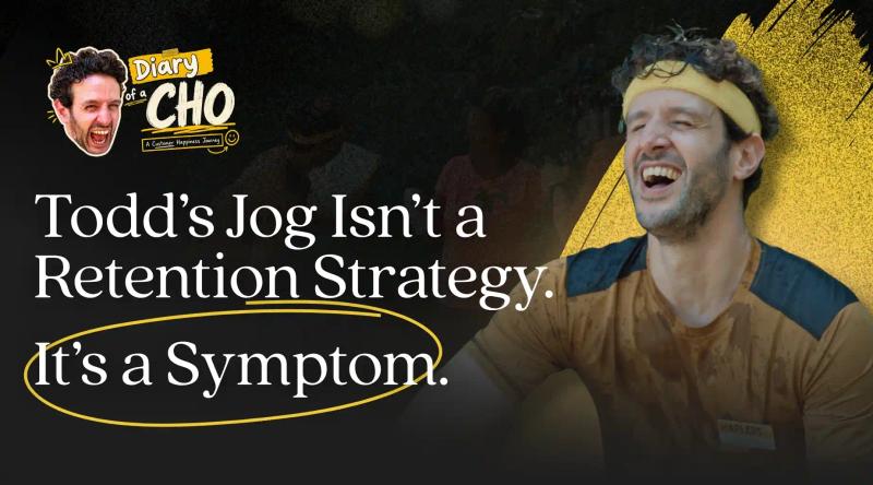 Behind the Message: Todd's Jog Isn't a Retention Strategy. It's a Symptom.