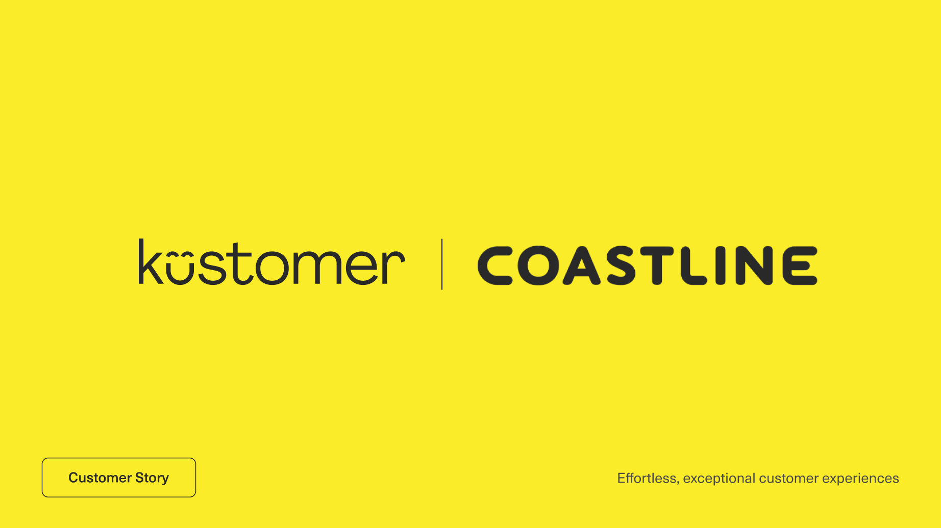 A bright yellow background with the words “kustomer” and “COASTLINE” in black, separated by a vertical line. Bottom left: a button labeled “Customer Story.” Bottom right: “Effortless, exceptional customer experiences.”.