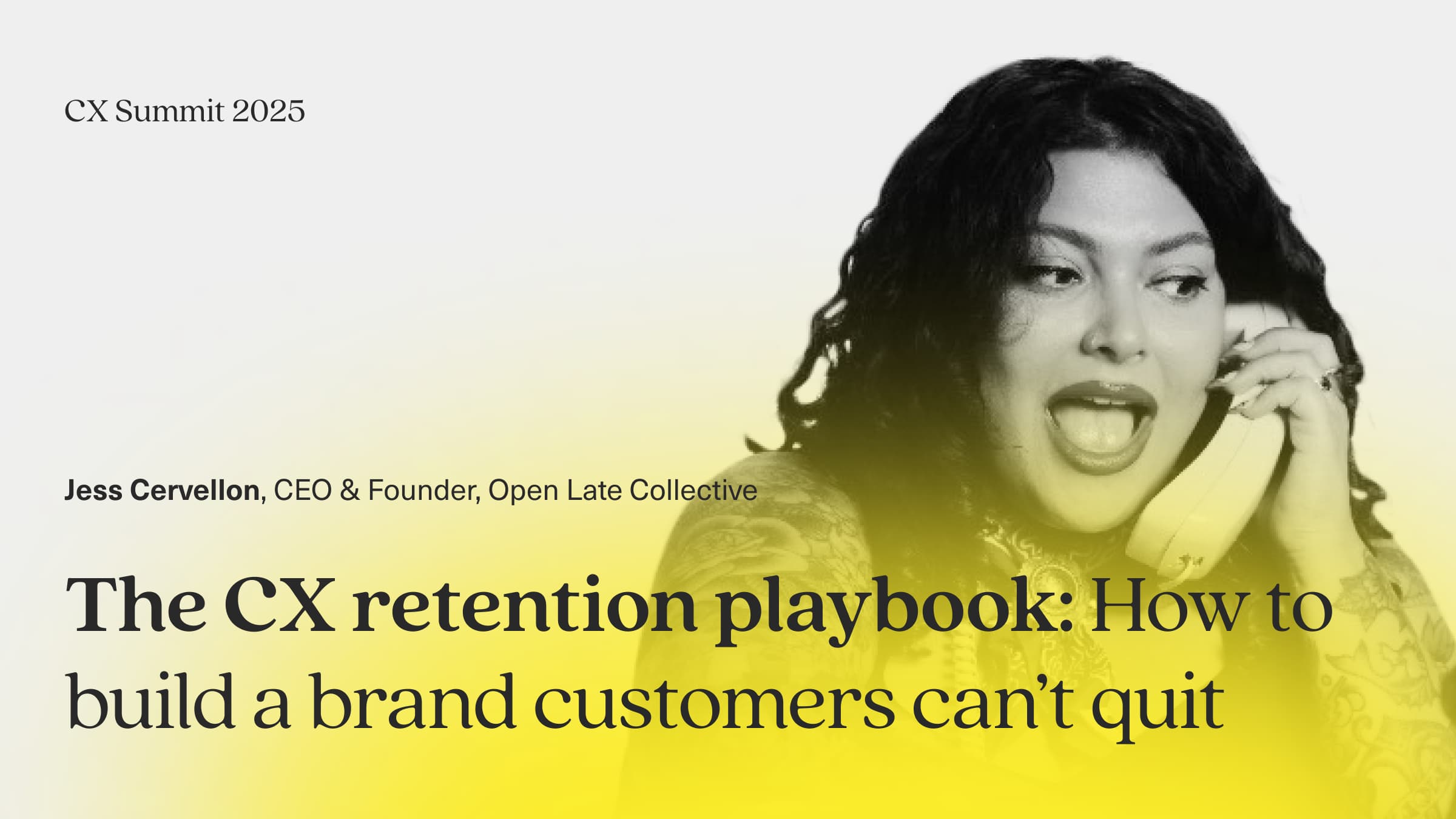 Image says Jess Cervellion CEO and Founder Open Late Collective The CX retention playbook: building a brand customers can't quit