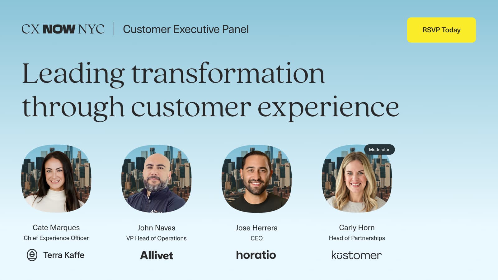 Image has headshots of 4 people: Cate Marques of Terra Kaffe, John Navas of Allivet, Jose Herrera of Horatio, and Carly Horn of Kustomer. Copy says: CX Now NYX Customer Executive Panel. Leading transformation through customer experience. RSVP Today
