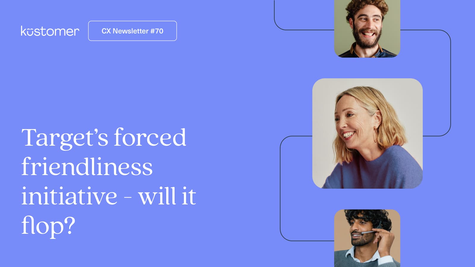 Image say CX Newsletter 70 Target's forced friendliness initiative - will it flop? on a purple background.