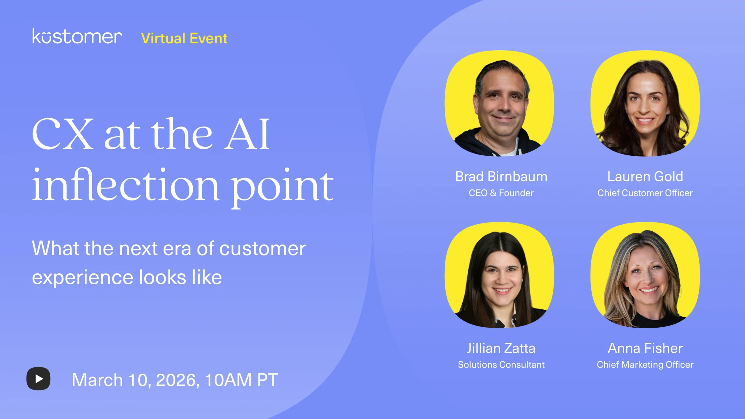 A promotional graphic for Kustomer’s Winter Quarterly AI Innovations virtual event, "CX at the AI Inflection Point," featuring speakers Brad Birnbaum, Lauren Gold, Jillian Zatta, and Anna Fisher. Join us March 10, 2026, at 10AM PT.