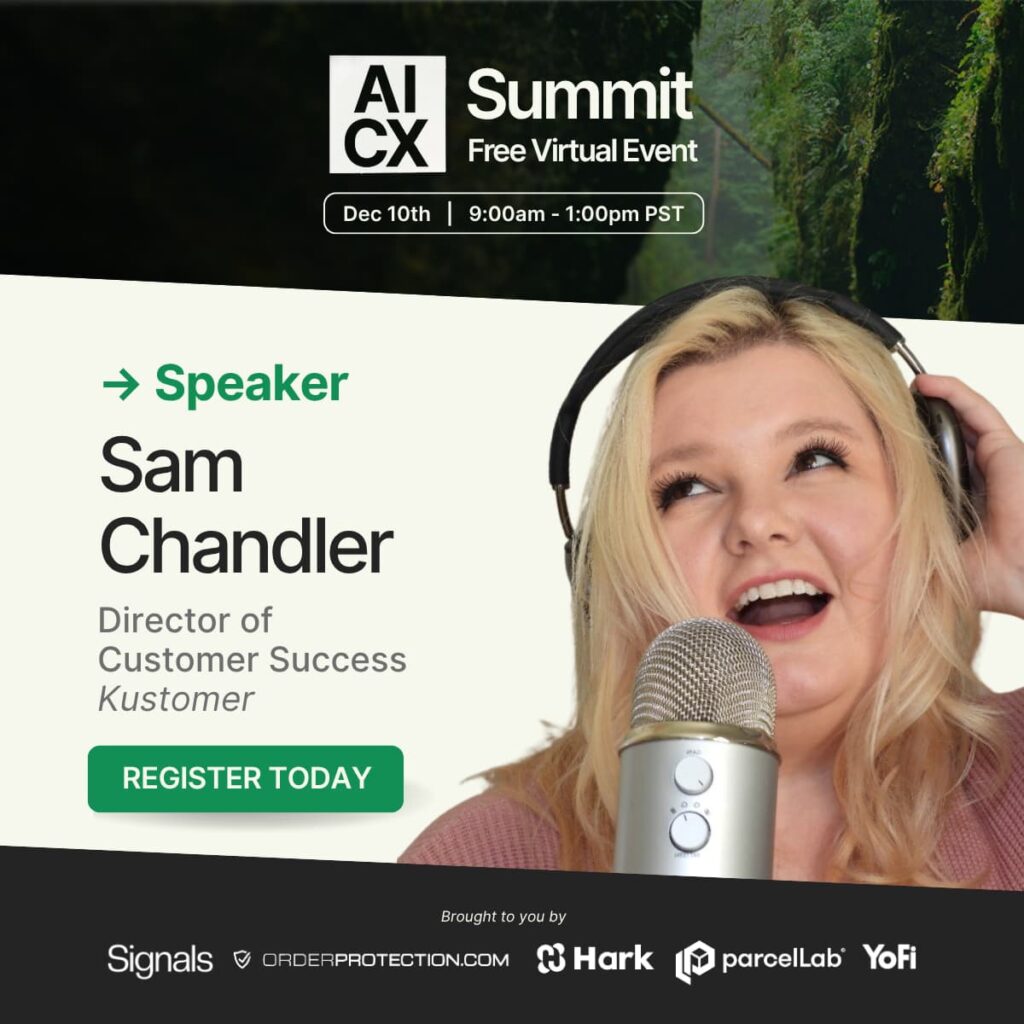 Image saying AI CX Summit Free Virtual Event December 10th  9 AM - 1 PM PST. Speaker Sam Chandler Director of Commercial Customer Success Register Today brought to you by Signals, OrderProtection.com, Hark, ParcelLab, Yofi