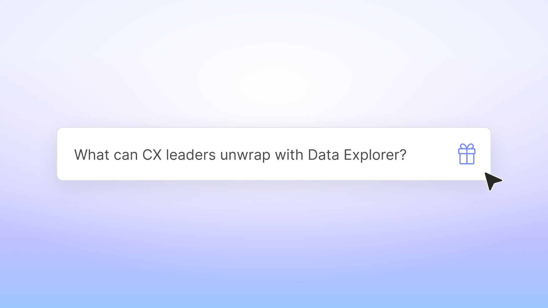A search bar with the text “What can CX leaders unwrap with Data Explorer this holidays?” is displayed. A small blue gift icon and a cursor pointing to it appear on a light gradient background.