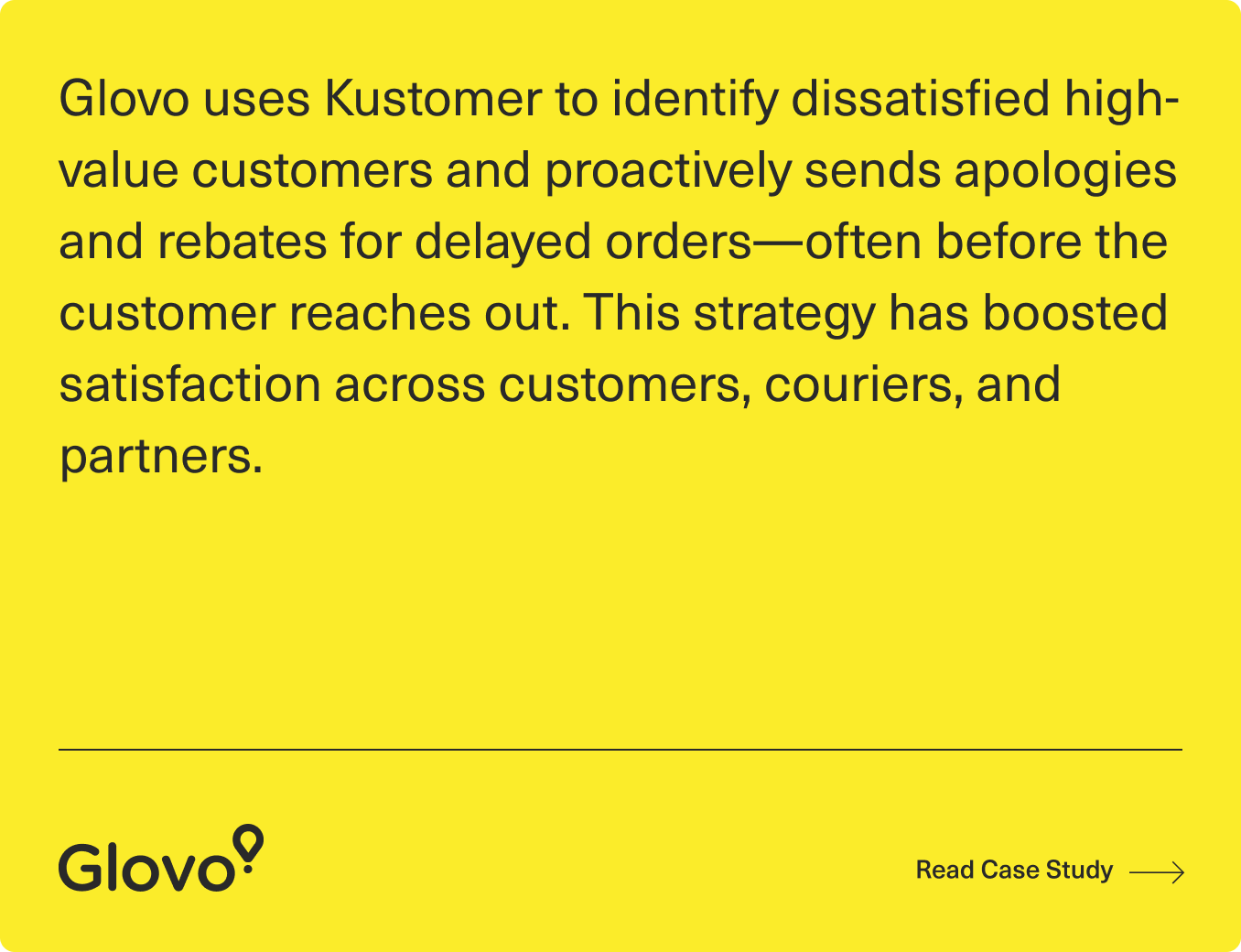 A yellow graphic with black text explaining how Glovo uses Kustomer to identify dissatisfied customers and sends proactive apologies and rebates for delayed orders, boosting satisfaction for all parties. Glovo logo and “Read Case Study” at the bottom.