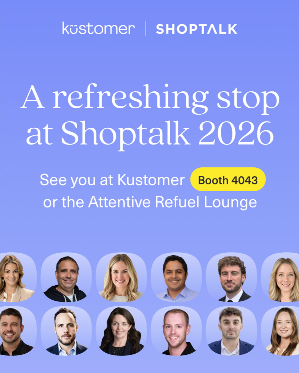 Kustomer and Shoptalk logos with text: A refreshing stop at Shoptalk 2026. See you at Kustomer Booth 4043 or the Attentive Refuel Lounge—discover more about Zendesk trends. Headshots of team members line the bottom.