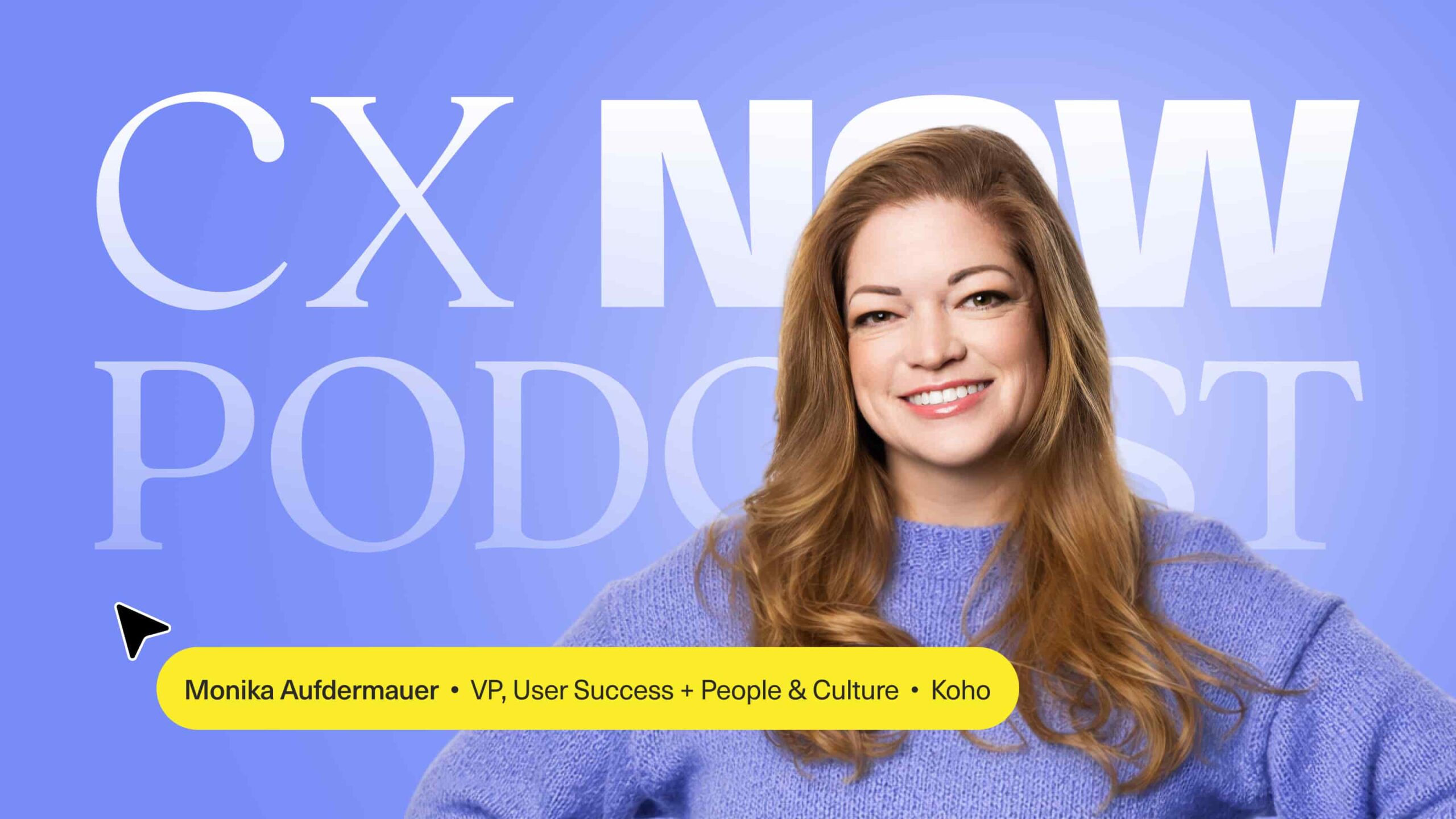 A woman with long, light brown hair wearing a purple sweater smiles in front of a CX NOW PODCAST sign. A yellow label reads Monika Aufdermauer, VP, User Success &bull; Employee Experience &bull; People & Culture &bull; Koho.